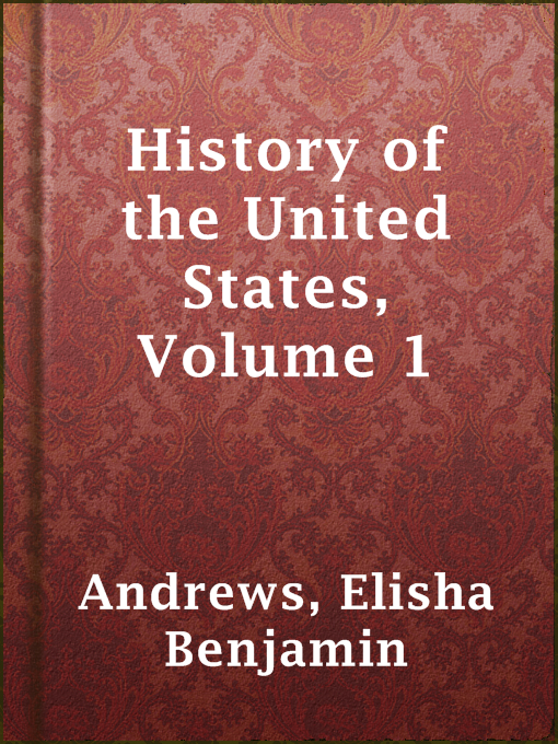 Title details for History of the United States, Volume 1 by Elisha Benjamin Andrews - Wait list